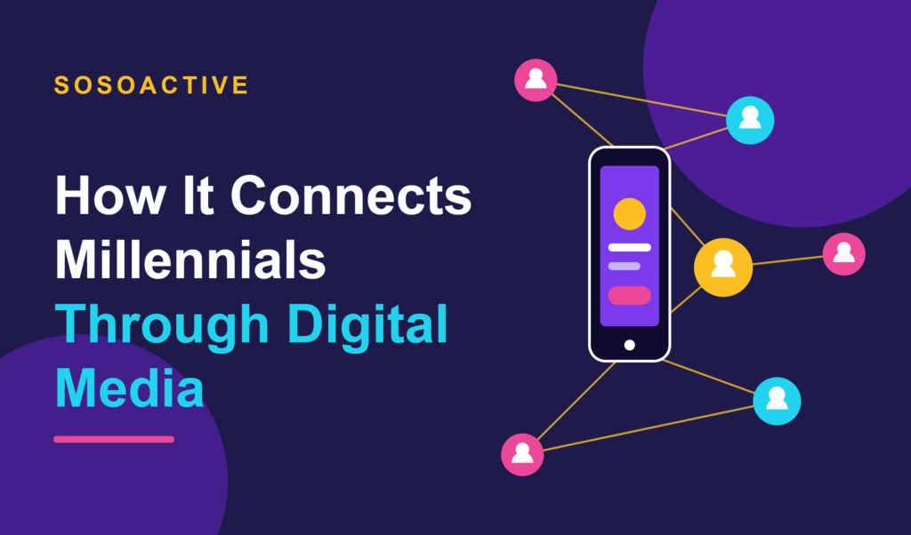 Sosoactive: How It Connects Millennials Through Digital Media